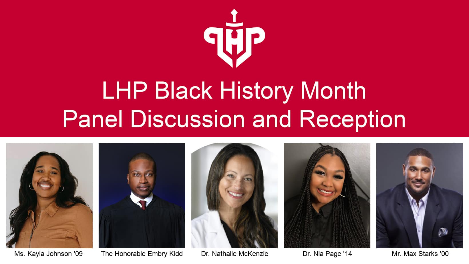 LHP Black History Month Panel Discussion and Reception invitation with photos of the five panel members: Ms. Kayla Johnson '09, The Honoroable Embry Kidd, Dr. Nathalie McKenzie, Dr. Nia Page '14, and Mr. Max Starks '00